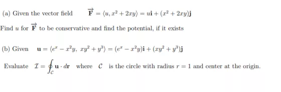(a) Given the vector field F = (0,22 + 2xy) = ui + (x2 + 2xy)j Find u for 7 to be conservative and find the potential, if it