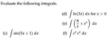 Evaluate the following integrals. (a) / In(3x) dx for x > 0 (e) / ( +er) dx (n lete* dx (e) sin(5x +1) dx