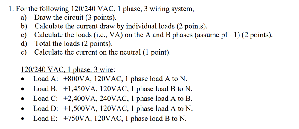 1. For the following 120/240 VAC, 1 phase, 3 wiring system,a) Draw the circuit (3 points).b) Calculate the current draw by