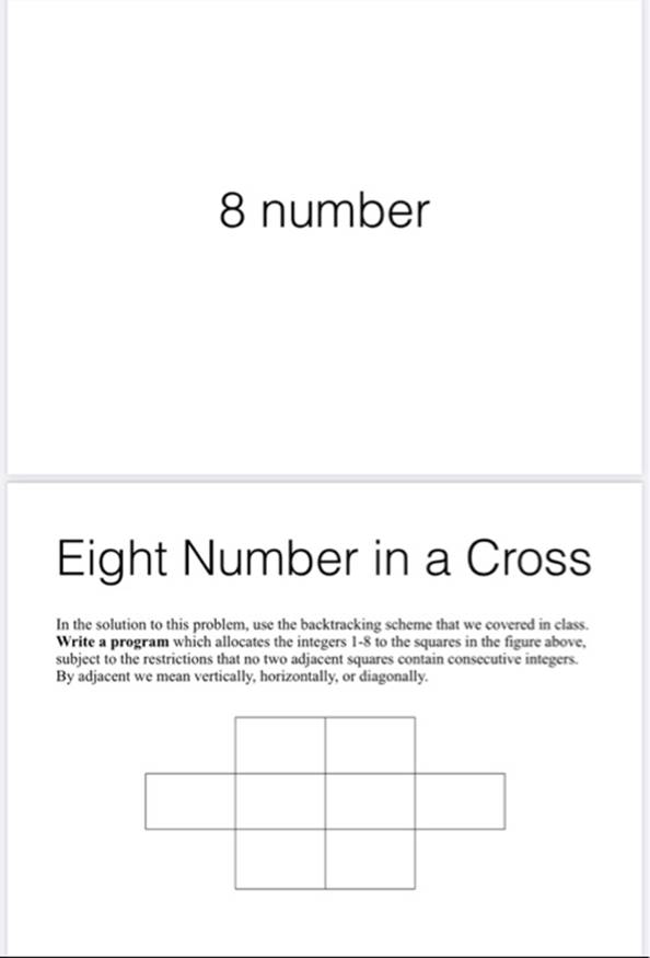 8 number Eight Number in a Cross In the solution to this problem, use the backtracking scheme that we covered