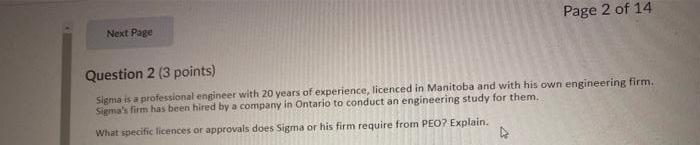 Page 2 of 14Next PageQuestion 2 (3 points)Sigma is a professional engineer with 20 years of experience, licenced in Manito