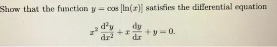 Show that the function y = cos (ln(x)] satisfies the differential equation 22 day dy +2 dx +y = 0. dc2