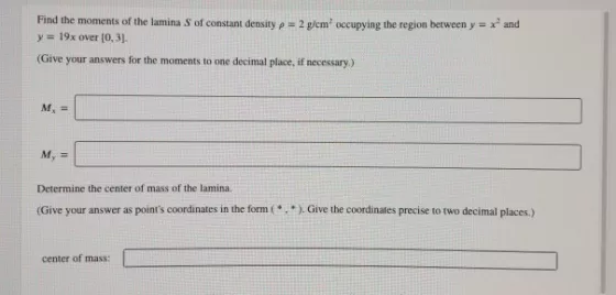 Find the moments of the lamina S of constant density p = 2 g/cm occupying the region between y = x and y = 19x over [0,3). (G