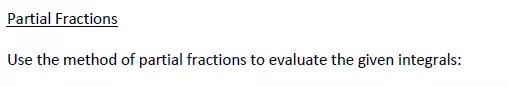 Partial Fractions Use the method of partial fractions to evaluate the given integrals: