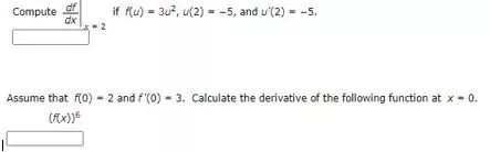 Compute of if Ru) = 30%, u(2) = -5, and u(2) = -5. dx Assume that fO) - 2 and f(O) - 3. Calculate the derivative of the fol