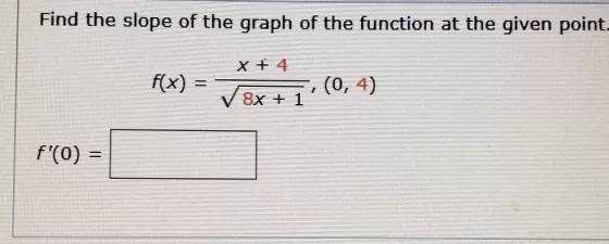 Find the slope of the graph of the function at the given point. f(x) = (0,4) ? 8x + 1 f(0) =