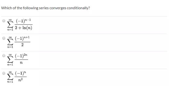 Which of the following series converges conditionally? ono (-1)n-1 n=1 2 + ln(n) ? 4-3)* 1-7) non