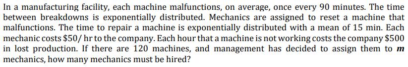 In a manufacturing facility, each machine malfunctions, on average, once every 90