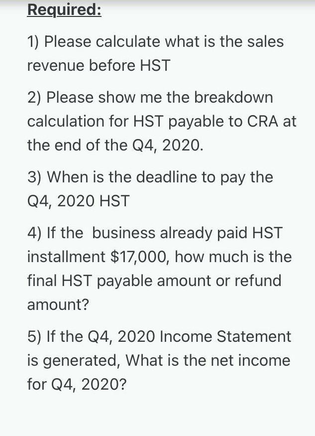 Required: 1) Please calculate what is the sales revenue before HST 2) Please show me the breakdown calculation for HST payabl