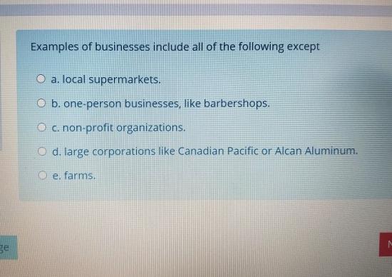 Examples of businesses include all of the following exceptO a. local supermarkets.O b. one person businesses, like barbersh