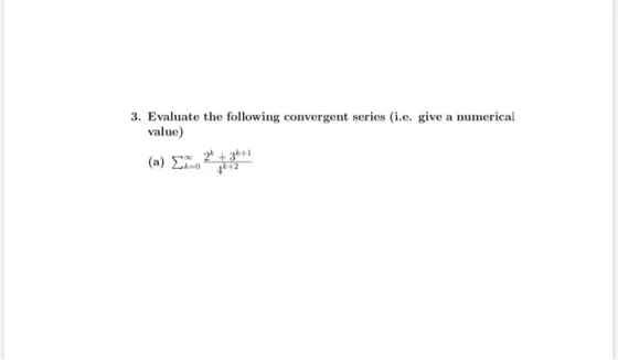 3. Evaluate the following convergent series (i.e. give a numerical value)