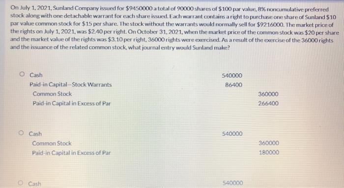 On July 1, 2021, Sunland Company issued for $9450000 a total of 20000 shares of $100 par value, 8% noncumulative preferred st