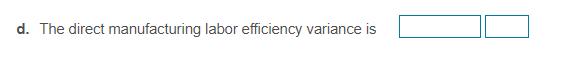 d. The direct manufacturing labor efficiency variance is