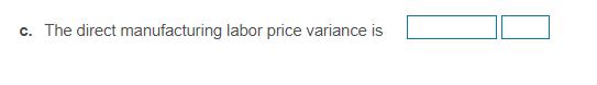 c. The direct manufacturing labor price variance is