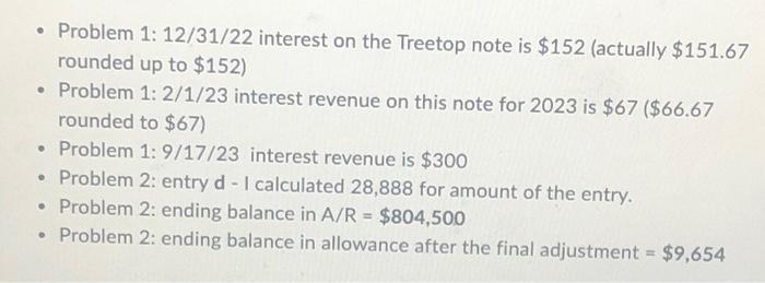 Problem 1: 12/31/22 interest on the Treetop note is $152 (actually $151.67 rounded up to $152) • Problem 1: 2/1/23 interest r