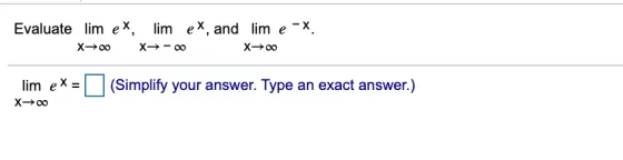 Evaluate lim ex, lim ex, and lime -X. X-00 X-00 X+00 lim ex = X-00 (Simplify your answer. Type an exact answer.)