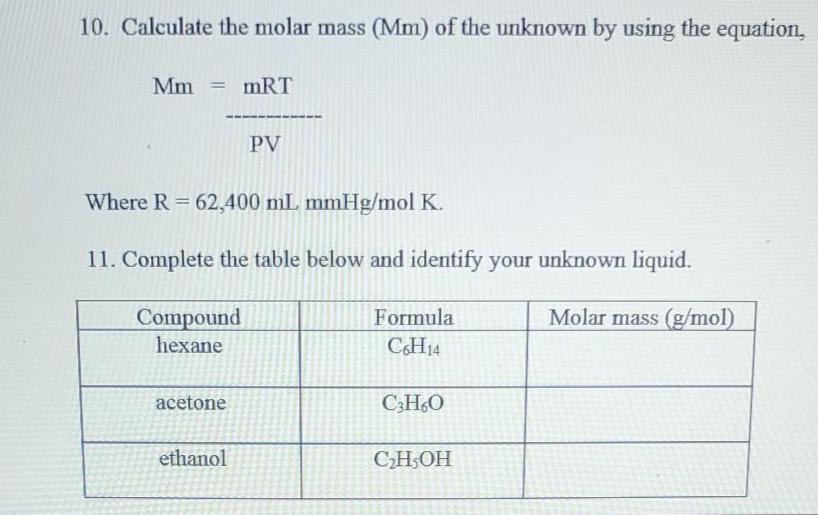 exp 10 Gas LawsVmilliliters.10. Calculate the molar mass (Mm) of the unknown by using the equation,Mm =MRTPVWhere R =