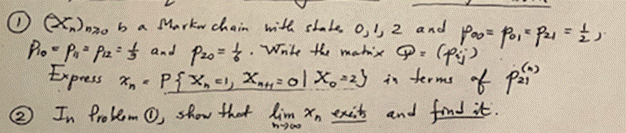 X)zo b a Marker chain with state, 0, 1, 2 and Poo = Po = P = 1 Pio = P Pz = 1 and Pzo = of. Write the matrix