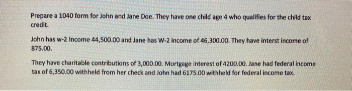 Prepare a 1040 form for John and Jane Doe. They have one