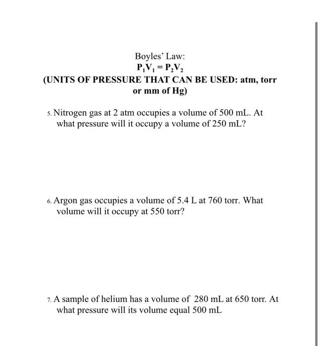 Boyles Law:PV = P V2(UNITS OF PRESSURE THAT CAN BE USED: atm, torror mm of Hg)5. Nitrogen gas at 2 atm occupies a volume