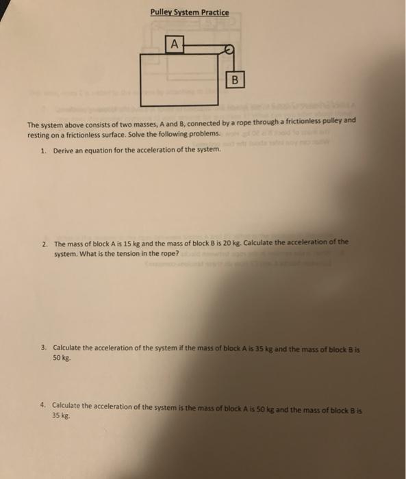 Pulley System Practice A B The system above consists of two masses, A and B, connected by a rope through a