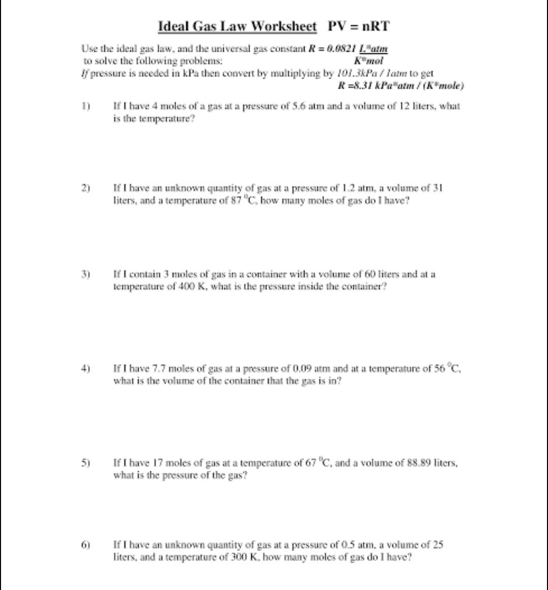 Ideal Gas Law Worksheet PV = nRT Use the ideal gas law, and the universal gas constant R = 0.0821 Latm to