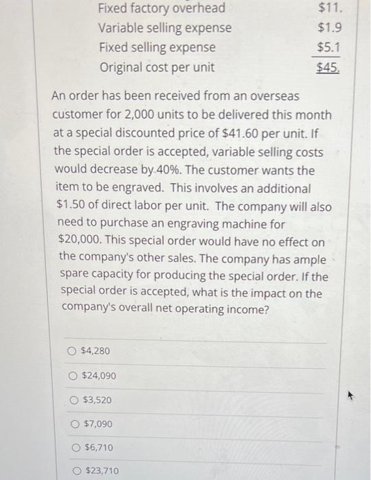 Fixed factory overheadVariable selling expenseFixed selling expenseOriginal cost per unit$11.$1.9$5.1$45.An order has