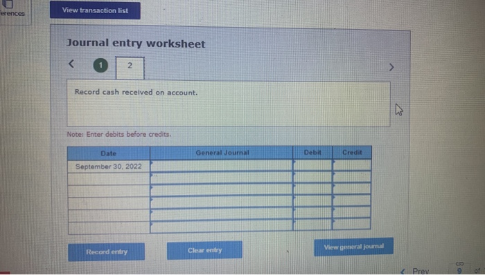 FerencesView transaction listJournal entry worksheet<2Record cash received on account.Note: Enter debits before credits