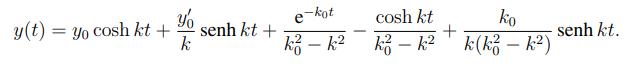 e kot yy(t) = yo cosh kt + senh kt + kkā - k2 cosh kt ko +senh kt. ki - k2 k(ka – k2)