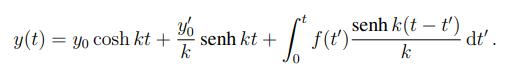 y y(t) = yo cosh kt + senh kt + k(* sce f(t); senh k(t – t) dt. k0