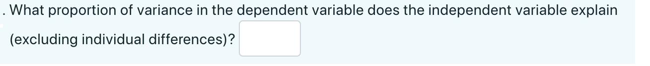 What proportion of variance in the dependent variable does the independent variable explain (excluding