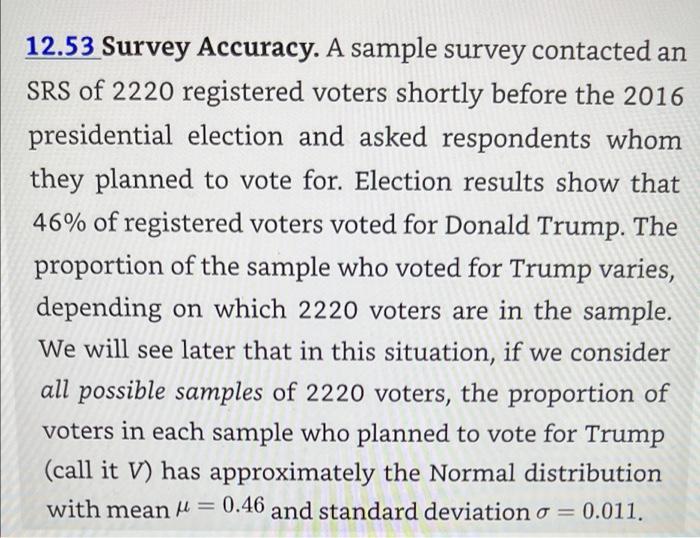 12.53 Survey Accuracy. A sample survey contacted an SRS of 2220 registered voters shortly before the 2016 presidential electi