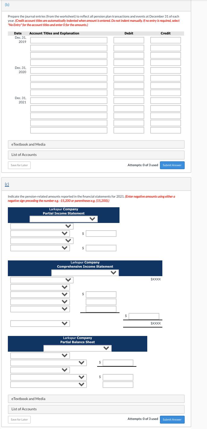 (b) Prepare the journal entries (from the worksheet) to reflect all pension plan transactions and events at December 31 of ea