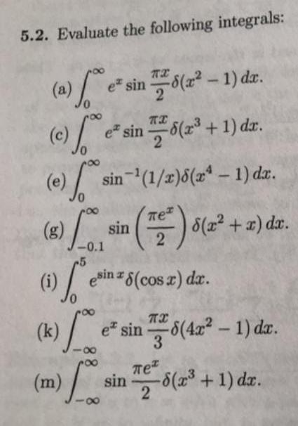 5.2. Evaluate the following integrals: (a) e sin 8(2-1) dr. o TI (c)e sin 6(2 + 1) dr. (e)sin-(1/x)6(x - 1)