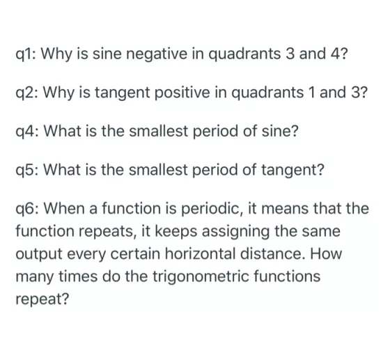 q1: Why is sine negative in quadrants 3 and 4? q2: Why is tangent positive in quadrants 1 and 3? q4: What is the smallest per