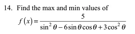 14. Find the max and min values of f(x)=in06sin0 cos 0+3 cos2 e