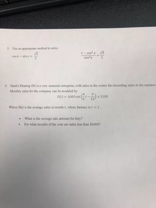 5. Use an appropriate method to solve. 1-cos2 x V3 tan2x COS xsinx 2 2 Hanks Heating Oil is a very seasonal enterprise, with