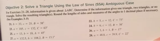 Objective 2: Solve a Triangle Using the Law of Sines (SSA) Ambiguous Case For Exercises 21-28. information is given about AAB
