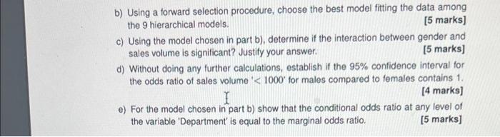 b) Using a forward selection procedure, choose the best model fitting the data among the 9 hierarchical models. [5 marks] c)