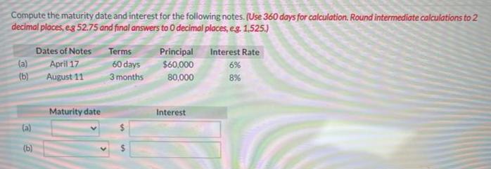 Compute the maturity date and interest for the following notes. (Use 360
