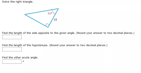 Solve the right triangle. 510 35 Find the length of the side opposite to the given angle. (Round your answer to two decimal p
