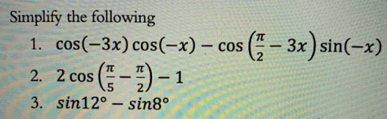 Simplify the following 1. cos(?3x) cos(-x) ? cos (6 ? 3x) sin(-x) cos (5 ? ) - 1 2. 2 cos 3. sin12? ? sin8?