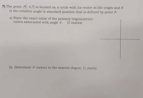 7) The point P(-4,7) is located on a circle with its centre at the origin and a is the rotation angle is standard position th