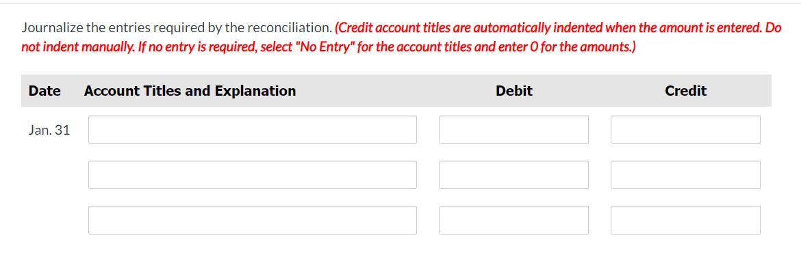 Journalize the entries required by the reconciliation. (Credit account titles are automatically indented when the amount is e