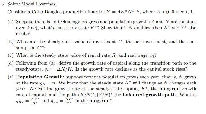3. Solow Model Exercises: Consider a Cobb-Douglas production function Y = AKN1-a, where A > 0, 0 < a < 1. (a)