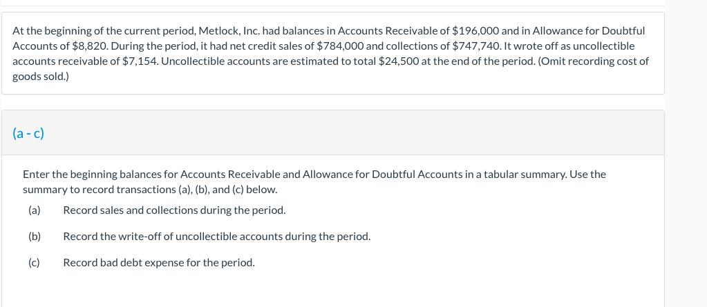 At the beginning of the current period, Metlock, Inc. had balances in Accounts Receivable of $196,000 and in Allowance for Do