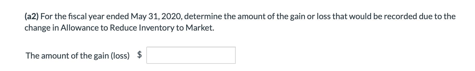 (a2) For the fiscal year ended May 31, 2020, determine the amount of the gain or loss that would be recorded due to the chang