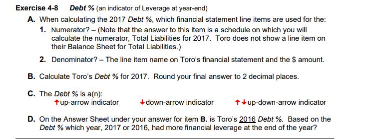Exercise 4-8 Debt % (an indicator of Leverage at year-end) A. When calculating the 2017 Debt %, which