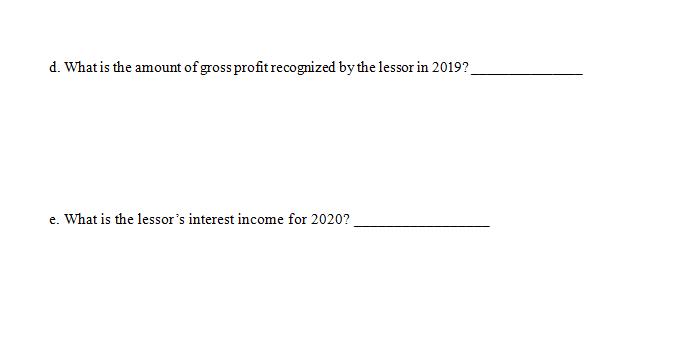 d. What is the amount of gross profit recognized by the lessor in 2019? e. What is the lessor's interest