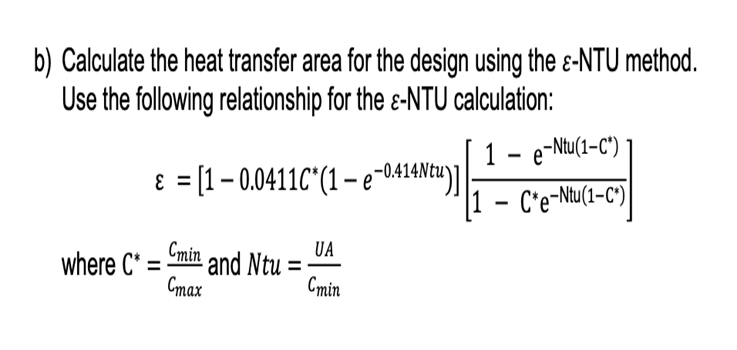 b) Calculate the heat transfer area for the design using the ?-NTU method.Use the following relationship for the ?-NTU calcu